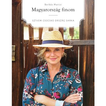   Borbás Marcsi: Magyarország finom – Szívem csücske ország sarka 