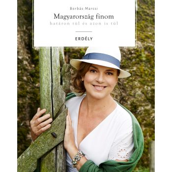   Borbás Marcsi: Magyarország finom  Határon túl és azon is túl Erdély 
