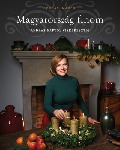 Borbás Marcsi: Magyarország finom András-naptól vízkeresztig